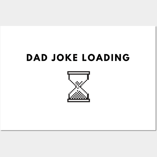 Dad Joke Loading | Funny Father Grandpa Daddy Father's Day Bad Pun Humor Wall Art by busines_night